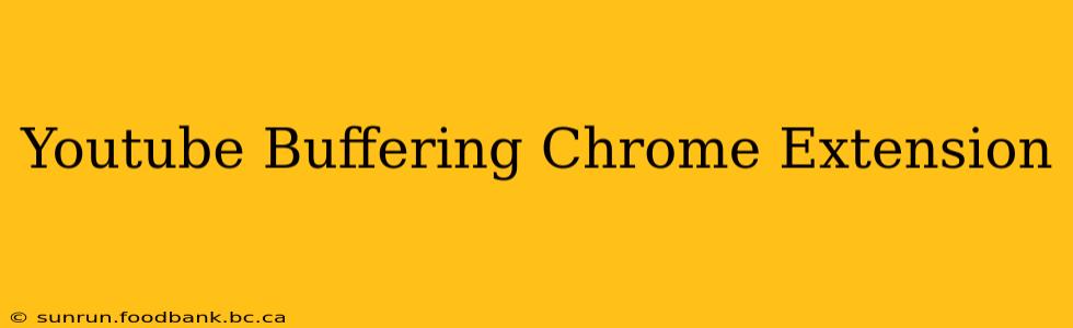 Youtube Buffering Chrome Extension